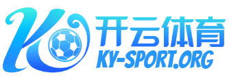 开云·体育（官网）APP下载 - KAIYUN SPORTS